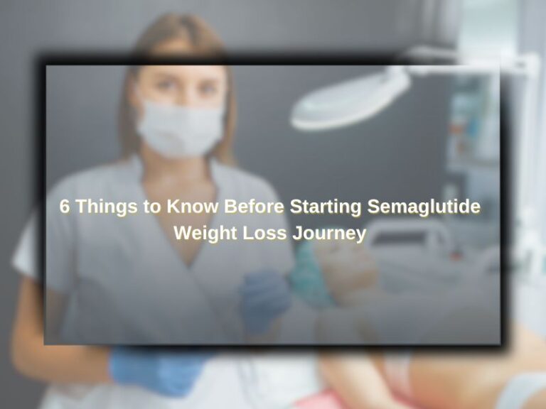 6 things to know before starting semaglutide weight loss journey