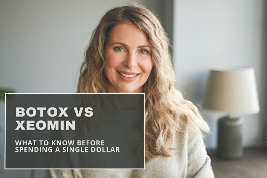 Botox vs Xeomin, What to Know Before Spending a Single Dollar