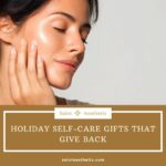 Woman with glowing skin gently touching her face, exuding calmness, promoting holiday spa gifts. Text on a brown background reads, “Holiday Self-Care Gifts That Give Back.”