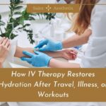 How IV Therapy for Hydration Restores After Travel, Illness, or Workouts