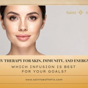 IV Therapy for Skin, Immunity, and Energy: Which Infusion Is Best for Your Goals?